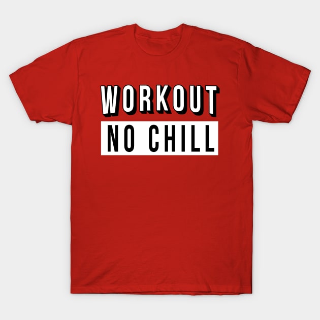 Workout No Chill T-Shirt by Lord Teesus